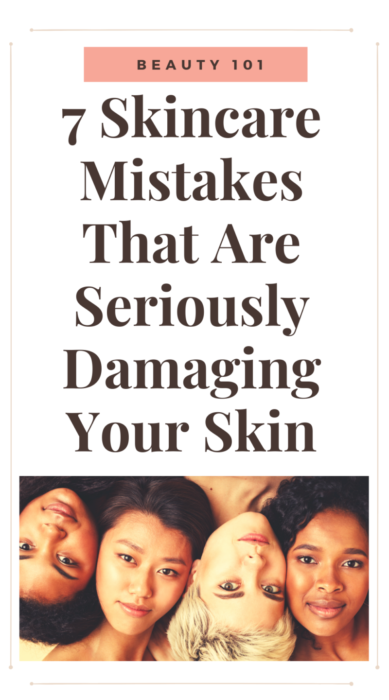 7 Skincare Mistakes Youre Making And How To Fix Them